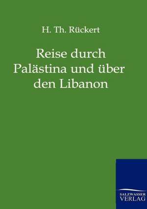 Reise durch Palästina und über den Libanon de H. Th. Rückert