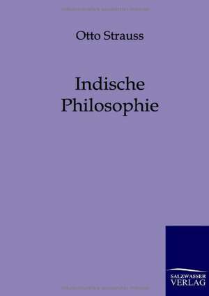 Indische Philosophie de Otto Strauss