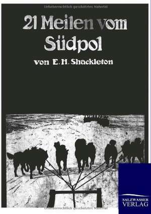 21 Meilen vom Südpol de Ernest H. Shackleton