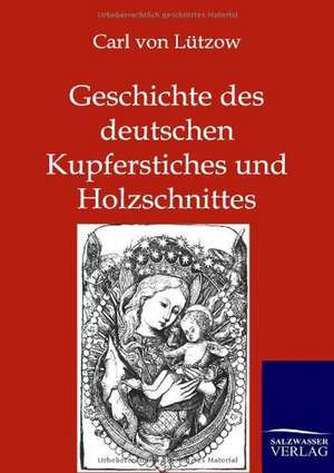 Geschichte des deutschen Kupferstiches und Holzschnittes de Carl von Lützow