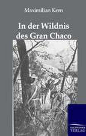 In Der Wildnis Des Gran Chaco: Trinity de Maximilian Kern