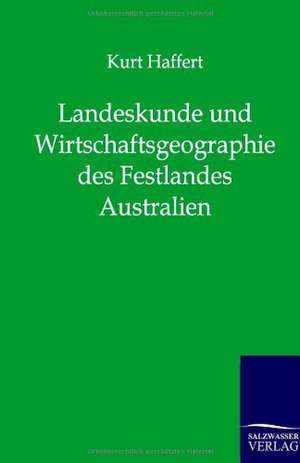 Landeskunde und Wirtschaftsgeographie des Festlandes Australien de Kurt Haffert