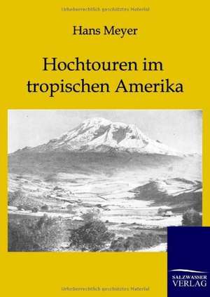 Hochtouren im tropischen Amerika de Hans Meyer