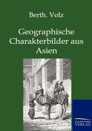 Geographische Charakterbilder aus Asien de Berthold Volz