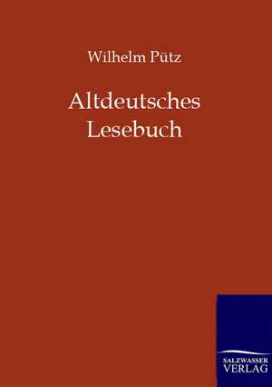 Altdeutsches Lesebuch: Trinity de Wilhelm Pütz