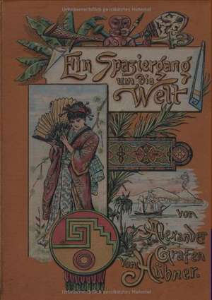 Ein Spaziergang um die Welt de Alexander Graf von Hübner