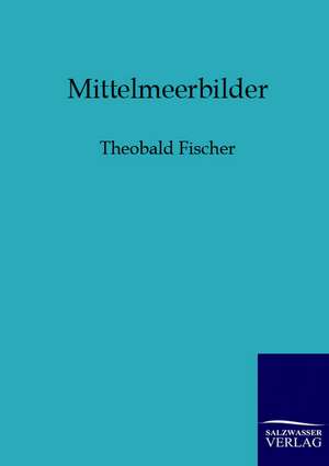 Mittelmeerbilder de Theobald Fischer