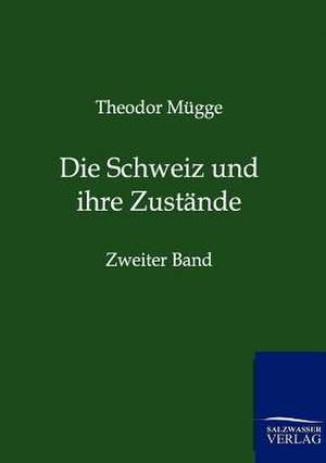 Die Schweiz und ihre Zustände de Theodor Mügge