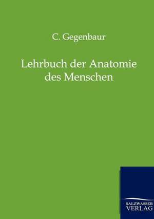 Lehrbuch der Anatomie des Menschen de C. Gegenbaur