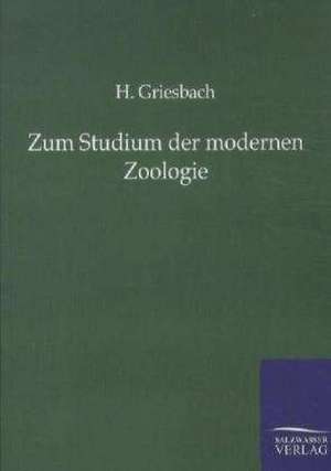 Zum Studium der modernen Zoologie de H. Griesbach