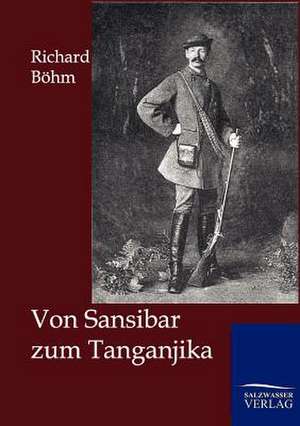 Von Sansibar zum Tanganjika de Richard Böhm