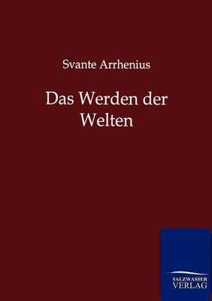 Das Werden der Welten de Svante Arrhenius