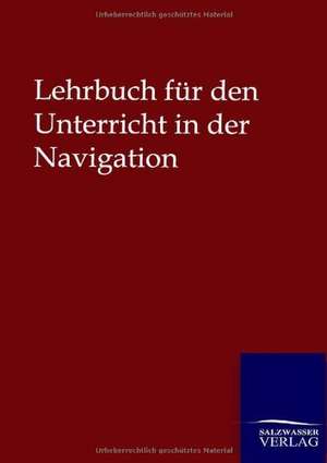 Lehrbuch für den Unterricht in der Navigation de Ohne Autor