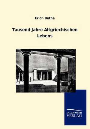 Tausend Jahre Altgriechischen Lebens de Erich Bethe