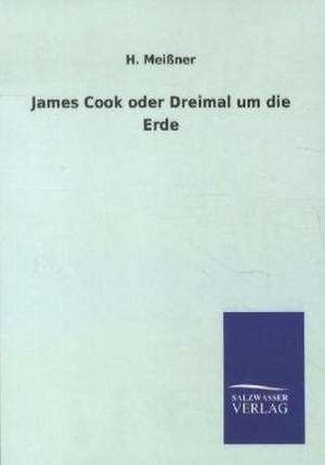 James Cook oder Dreimal um die Erde de H. Meißner