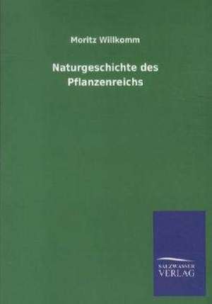 Naturgeschichte des Pflanzenreichs de Moritz Willkomm