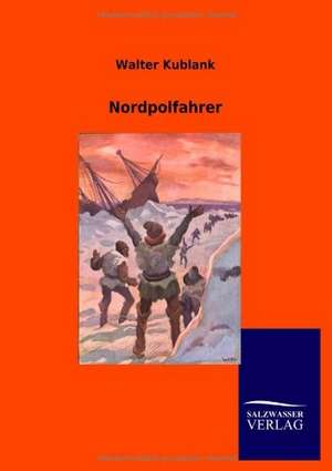 Nordpolfahrer de Walter Kublank