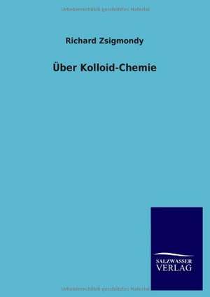 Über Kolloid-Chemie de Richard Zsigmondy