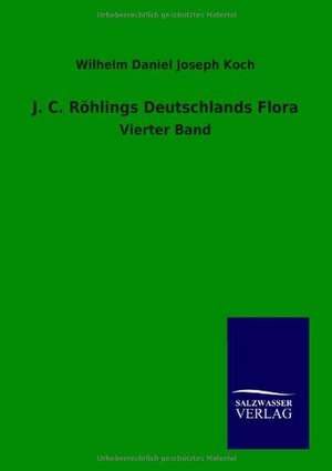 J.C. Röhlings Deutschlands Flora de Wilhelm Daniel Joseph Koch