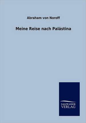 Meine Reise nach Palästina de Abraham Von Noroff