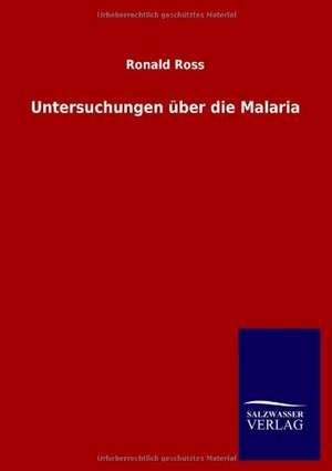 Untersuchungen über die Malaria de Ronald Ross