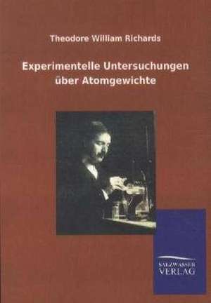 Experimentelle Untersuchungen über Atomgewichte de Theodore William Richards