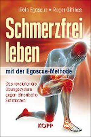 Schmerzfrei leben mit der Egoscue-Methode de Pete Egoscue