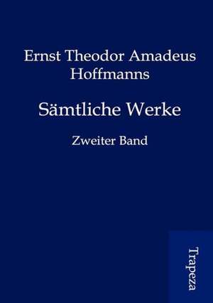 Sämtliche Werke de Ernst Theodor Amadeus Hoffmann