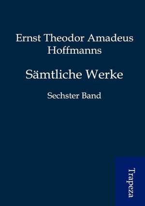Sämtliche Werke de Ernst Theodor Amadeus Hoffmann