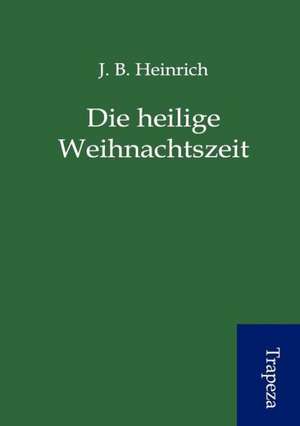 Die heilige Weihnachtszeit de J. B. Heinrich