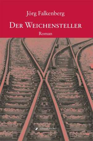 Der Weichensteller de Jörg Falkenberg