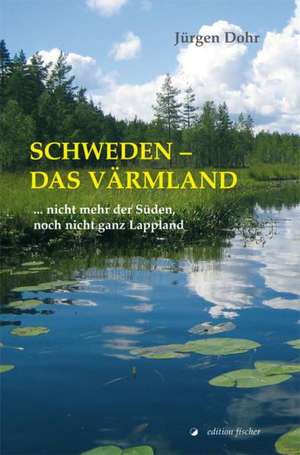 Schweden - Das Värmland de Jürgen Dohr