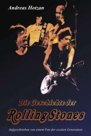 Die Geschichte der Rolling Stones de Andreas Hotzan