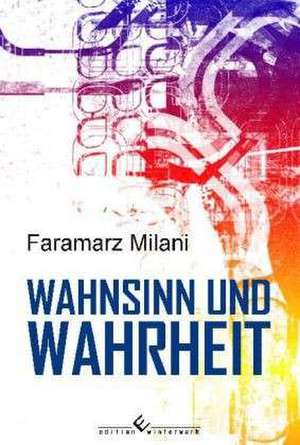 Wahnsinn und Wahrheit de Faramarz Milani