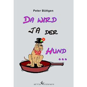 Da wird ja der Hund ... de Peter Büttgen