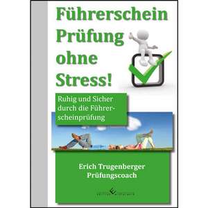 Führerschein Prüfung ohne Stress! de Erich Trugenberger