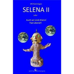 Selena II oder Auch wir sind Aliens! Fast überall! de Ulli Kammigan