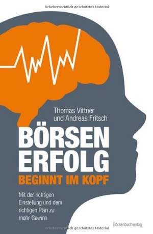 Börsenerfolg beginnt im Kopf de Thomas Vittner