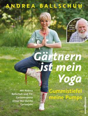 Gärtnern ist mein Yoga, Gummistiefel meine Pumps de Andrea Ballschuh