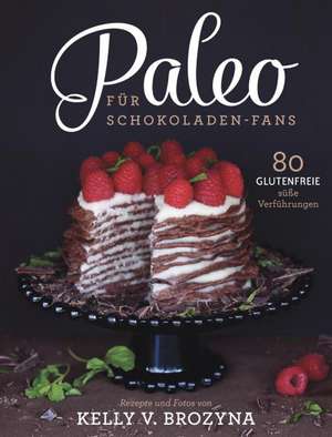 Paleo für Schokoladen-Fans de Kelly V. Brozyna