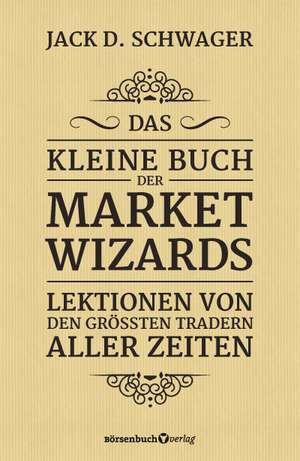 Das kleine Buch der Market Wizards de Jack D. Schwager