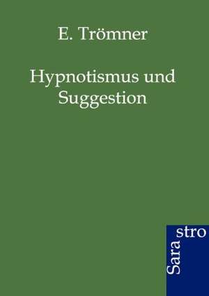 Hypnotismus und Suggestion de E. Trömner