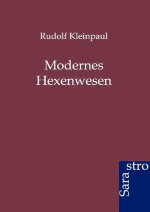 Modernes Hexenwesen de Rudolf Kleinpaul