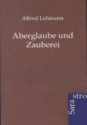 Aberglaube und Zauberei de Alfred Lehmann