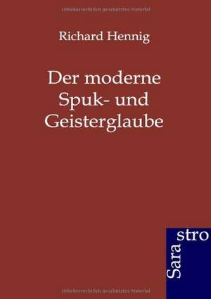 Der moderne Spuk- und Geisterglaube de Richard Hennig