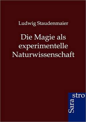 Die Magie als experimentelle Naturwissenschaft de Ludwig Staudenmaier