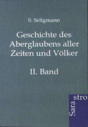 Geschichte des Aberglaubens aller Zeiten und Völker de S. Seligmann