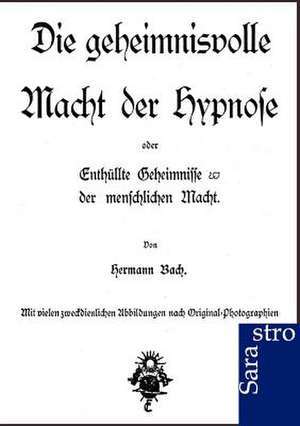 Die geheimnisvolle Macht der Hypnose de Hermann Bach