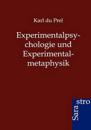 Experimentalpsychologie und Experimentalmetaphysik de Karl Du Prel