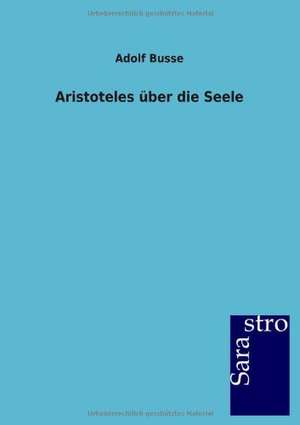 Aristoteles über die Seele de Adolf Busse